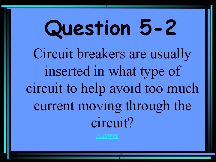 Question 5 -2 Circuit breakers are usually inserted in what type of circuit to