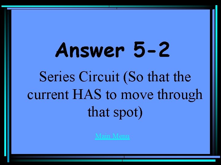 Answer 5 -2 Series Circuit (So that the current HAS to move through that