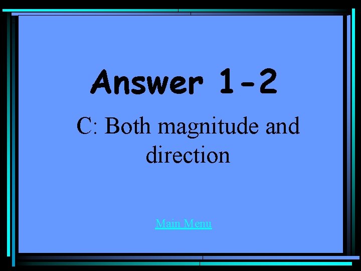 Answer 1 -2 C: Both magnitude and direction Main Menu 