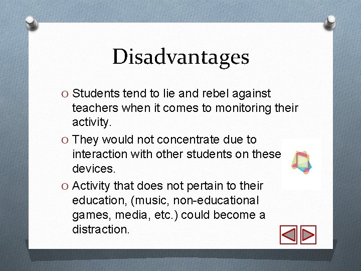 Disadvantages O Students tend to lie and rebel against teachers when it comes to