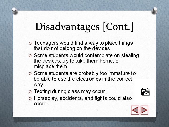 Disadvantages [Cont. ] O Teenagers would find a way to place things O O