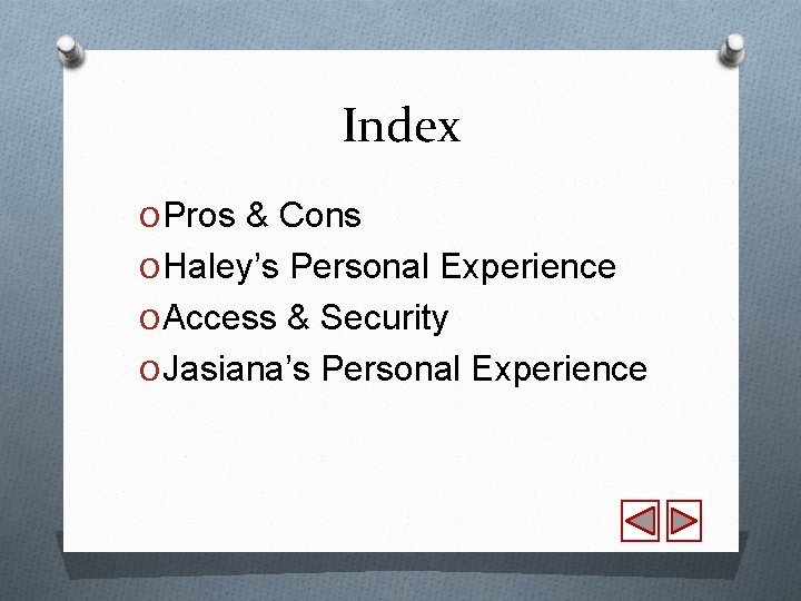 Index O Pros & Cons O Haley’s Personal Experience O Access & Security O