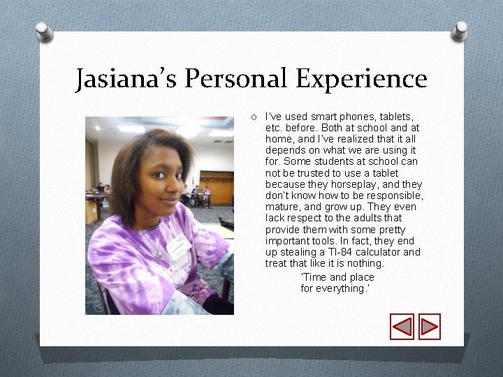 Jasiana’s Personal Experience O I’ve used smart phones, tablets, etc. before. Both at school