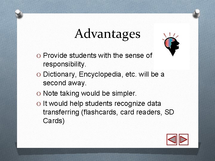 Advantages O Provide students with the sense of responsibility. O Dictionary, Encyclopedia, etc. will