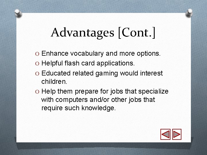Advantages [Cont. ] O Enhance vocabulary and more options. O Helpful flash card applications.