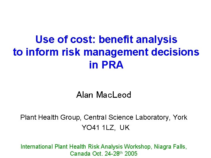 Use of cost: benefit analysis to inform risk management decisions in PRA Alan Mac.