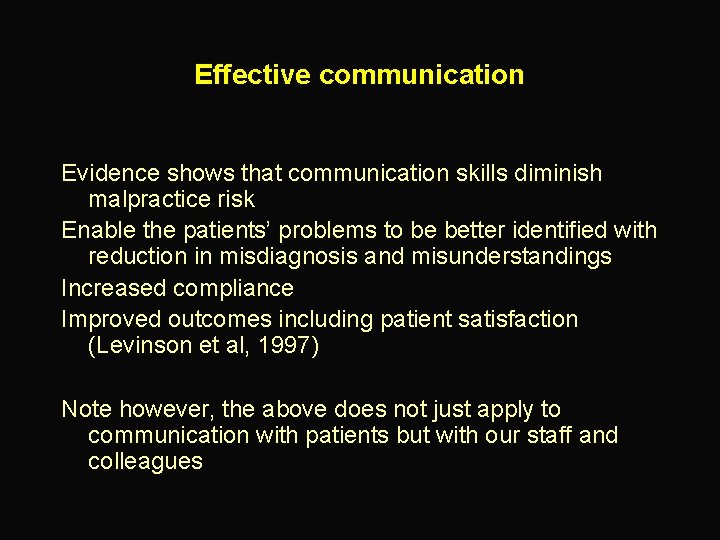 Effective communication Evidence shows that communication skills diminish malpractice risk Enable the patients’ problems