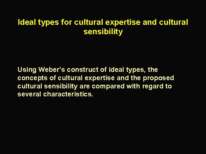 Ideal types for cultural expertise and cultural sensibility Using Weber’s construct of ideal types,