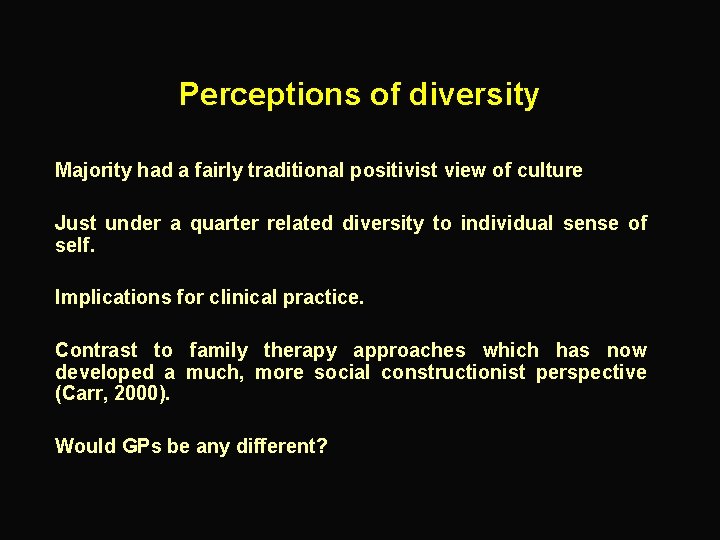 Perceptions of diversity Majority had a fairly traditional positivist view of culture Just under