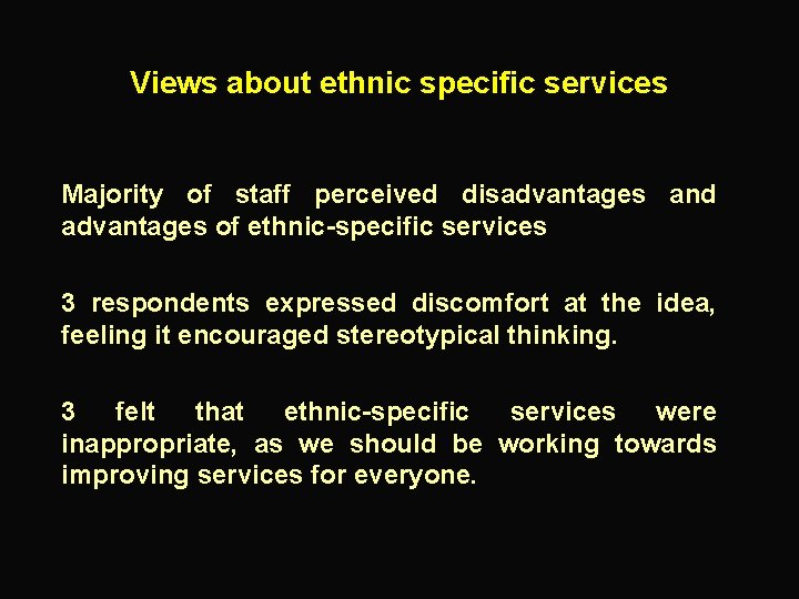 Views about ethnic specific services Majority of staff perceived disadvantages and advantages of ethnic-specific