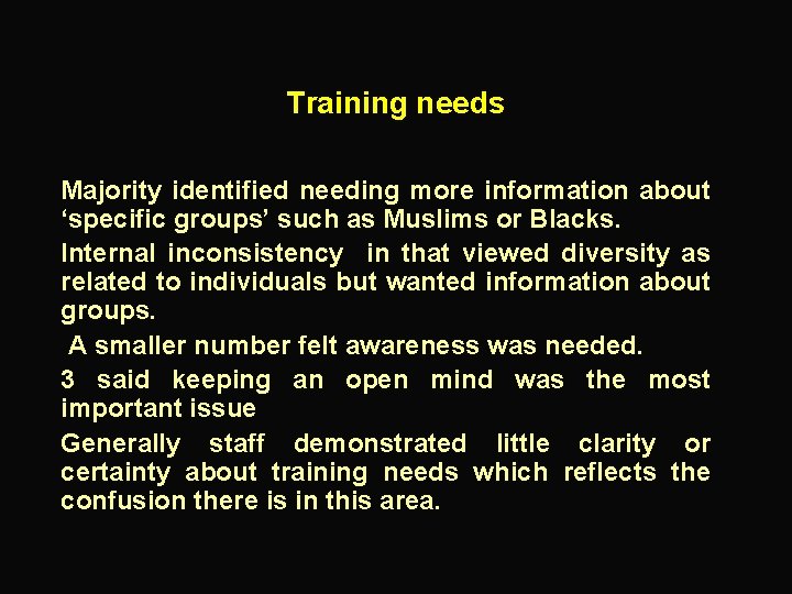 Training needs Majority identified needing more information about ‘specific groups’ such as Muslims or