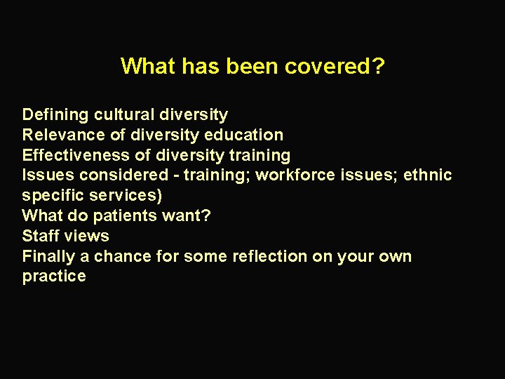 What has been covered? Defining cultural diversity Relevance of diversity education Effectiveness of diversity