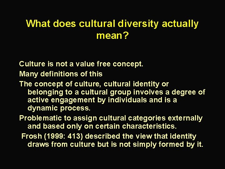 What does cultural diversity actually mean? Culture is not a value free concept. Many