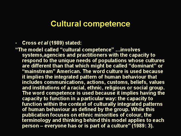 Cultural competence Cross et al (1989) stated: “The model called “cultural competence” …involves systems,