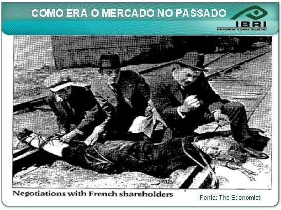 COMO ERA O MERCADO NO PASSADO Fonte: The Economist 