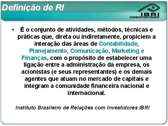 Definição de RI • É o conjunto de atividades, métodos, técnicas e práticas que,