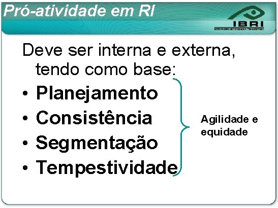 Pró-atividade em RI Deve ser interna e externa, tendo como base: • • Planejamento