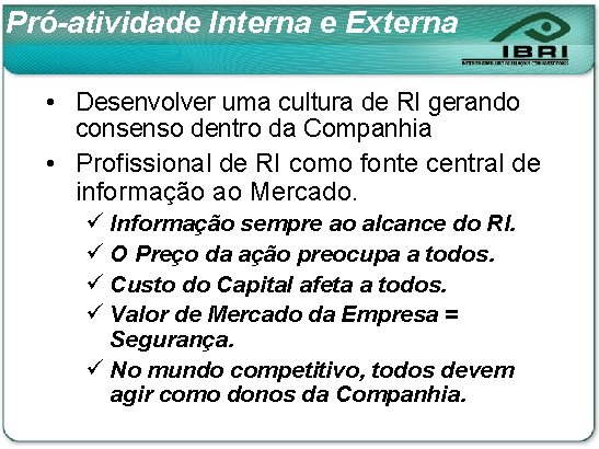 Pró-atividade Interna e Externa • Desenvolver uma cultura de RI gerando consenso dentro da