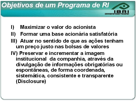 Objetivos de um Programa de RI I) Maximizar o valor do acionista II) Formar