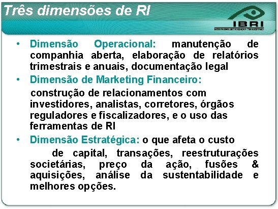 Três dimensões de RI • Dimensão Operacional: manutenção de companhia aberta, elaboração de relatórios