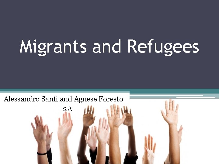 Migrants and Refugees Alessandro Santi and Agnese Foresto 2 A 