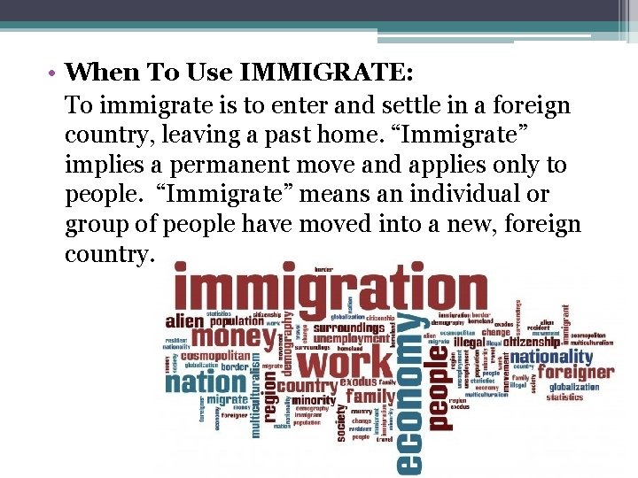  • When To Use IMMIGRATE: To immigrate is to enter and settle in