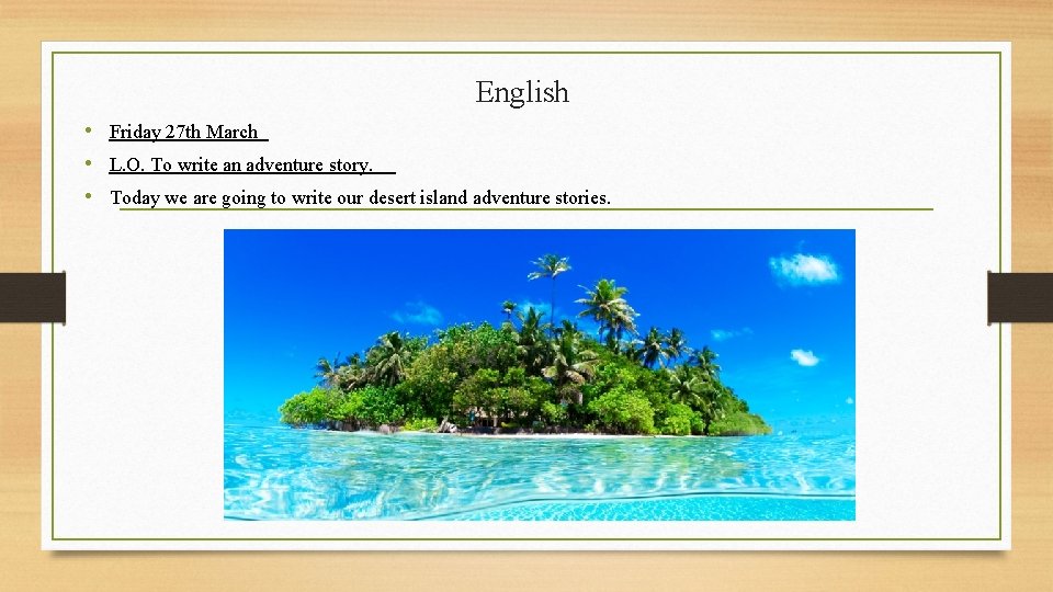 English • Friday 27 th March • L. O. To write an adventure story.