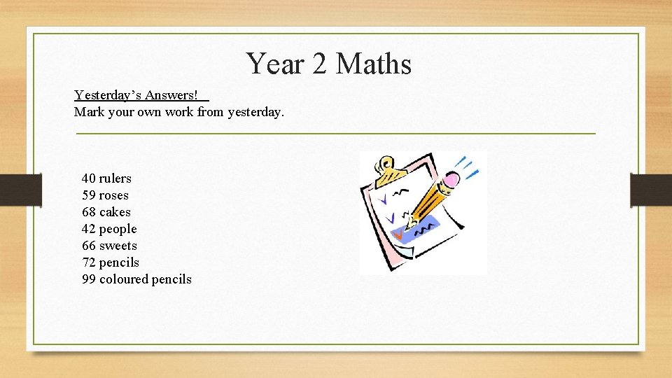 Year 2 Maths Yesterday’s Answers! Mark your own work from yesterday. 40 rulers 59