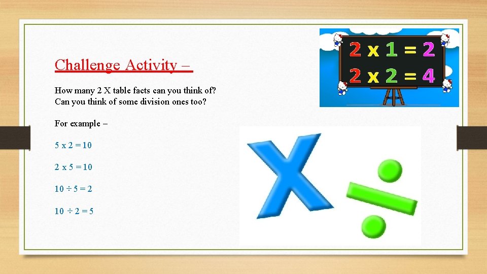 Challenge Activity – How many 2 X table facts can you think of? Can