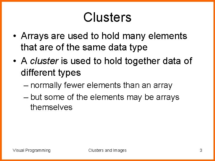 Clusters • Arrays are used to hold many elements that are of the same