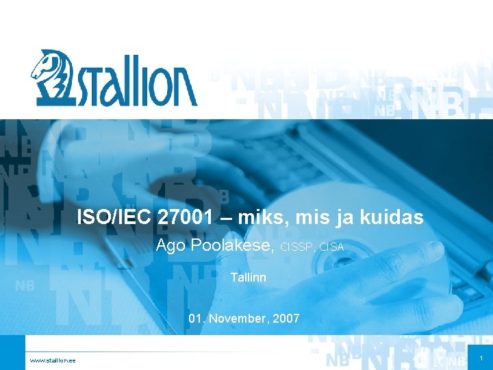 ISO/IEC 27001 – miks, mis ja kuidas Ago Poolakese, CISSP, CISA Tallinn 01. November,