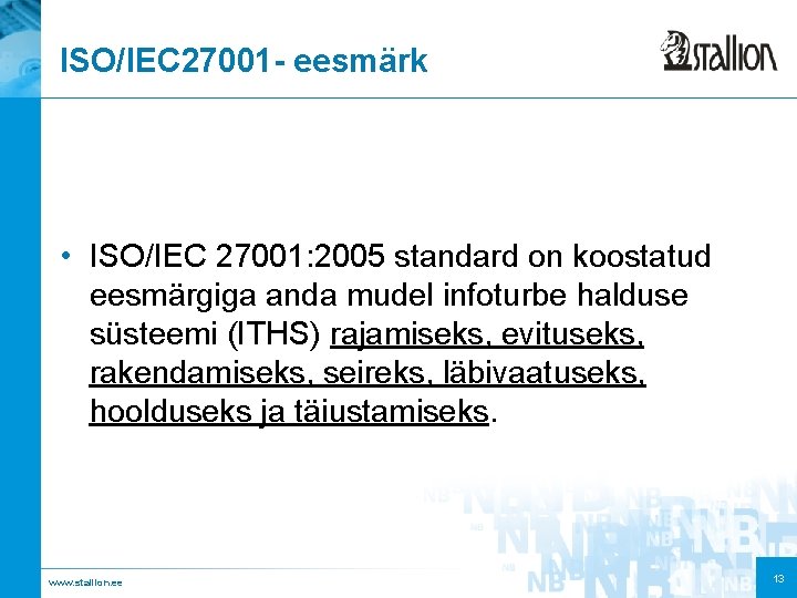 ISO/IEC 27001 - eesmärk • ISO/IEC 27001: 2005 standard on koostatud eesmärgiga anda mudel