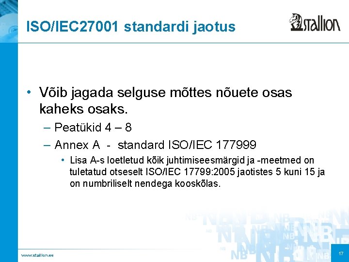 ISO/IEC 27001 standardi jaotus • Võib jagada selguse mõttes nõuete osas kaheks osaks. –