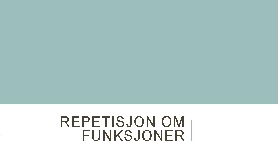 REPETISJON OM FUNKSJONER 