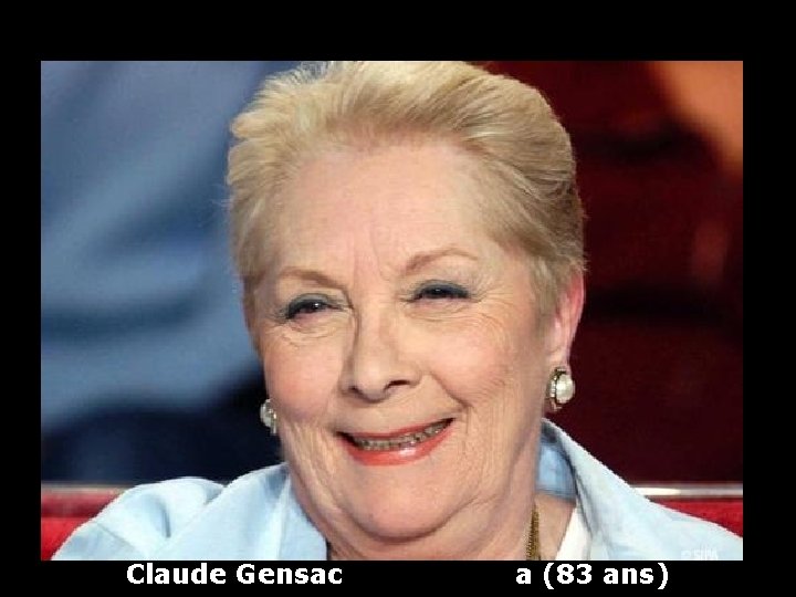 Claude Gensac a (83 ans) 