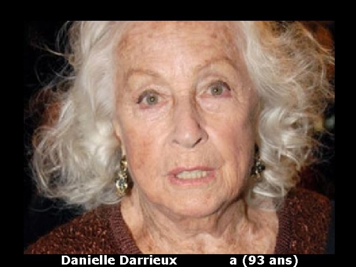 Danielle Darrieux a (93 ans) 