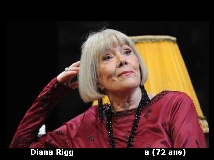 Diana Rigg a (72 ans) 