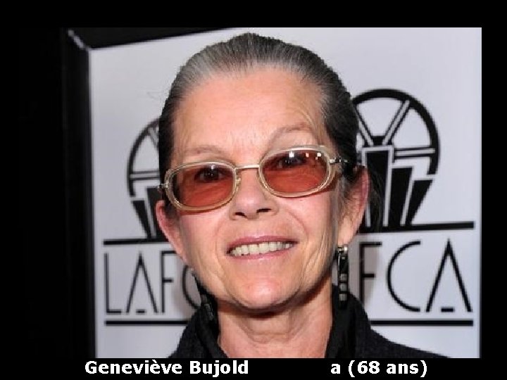 Geneviève Bujold a (68 ans) 
