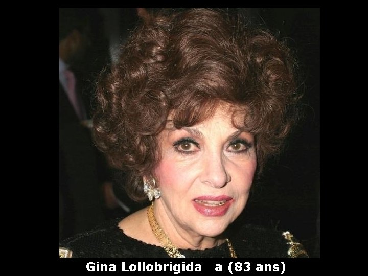 Gina Lollobrigida a (83 ans) 