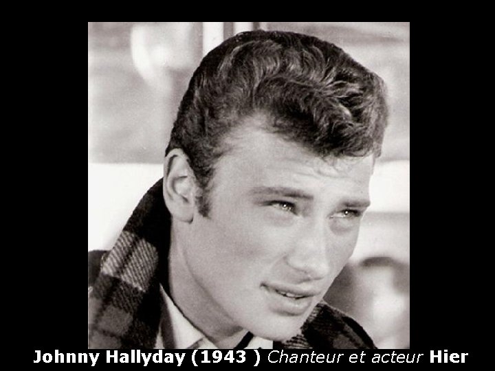 Johnny Hallyday (1943 ) Chanteur et acteur Hier 