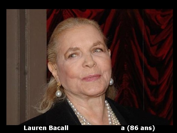 Lauren Bacall a (86 ans) 