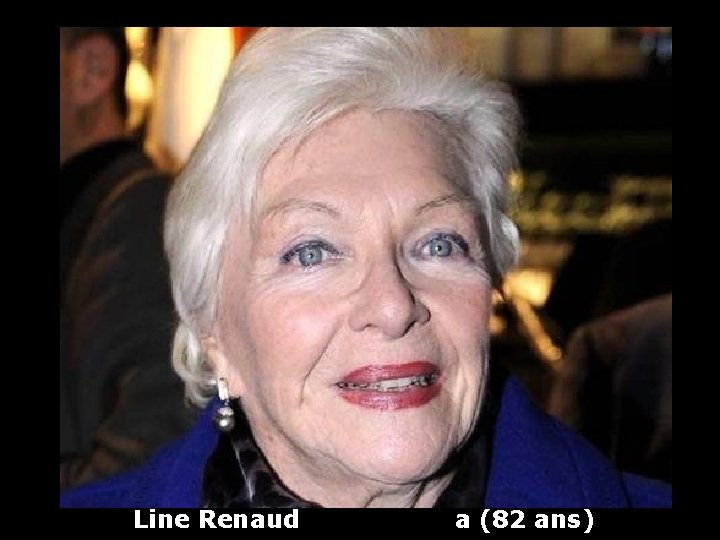 Line Renaud a (82 ans) 