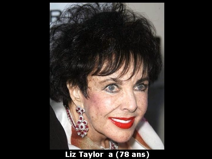 Liz Taylor a (78 ans) 