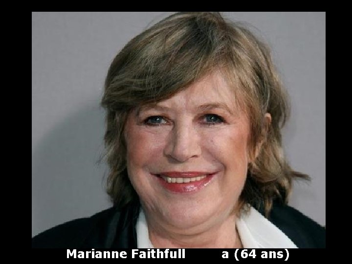 Marianne Faithfull a (64 ans) 