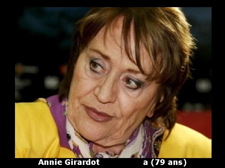 Annie Girardot a (79 ans) 