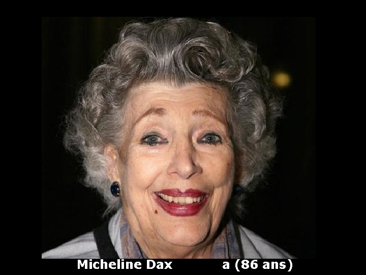 Micheline Dax a (86 ans) 