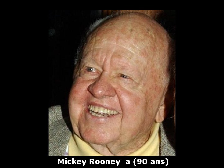 Mickey Rooney a (90 ans) 