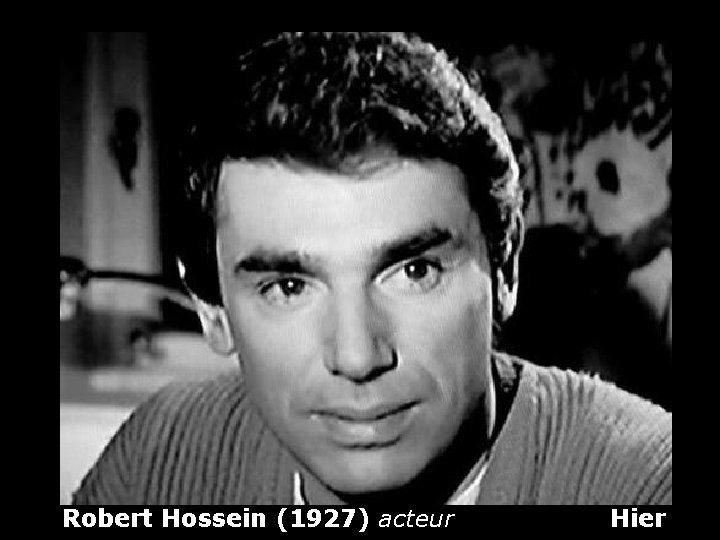 Robert Hossein (1927) acteur Hier 