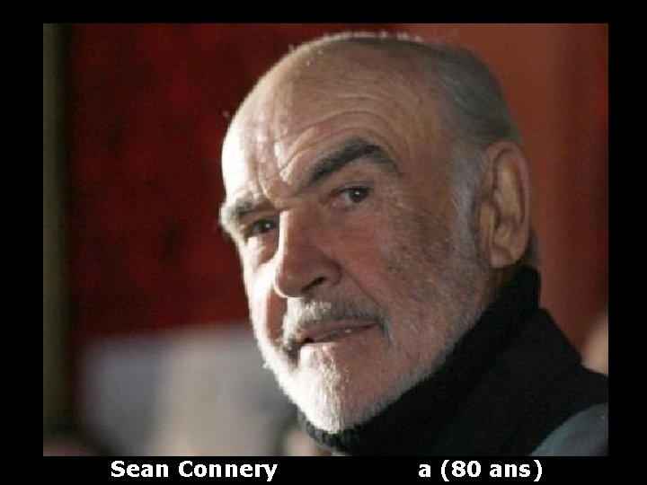 Sean Connery a (80 ans) 