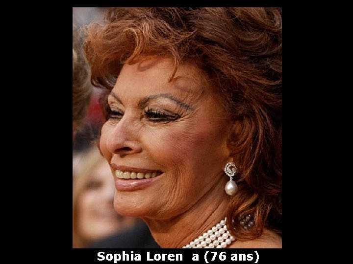 Sophia Loren a (76 ans) 